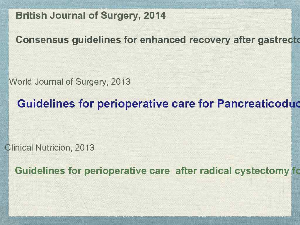 British Journal of Surgery, 2014 Consensus guidelines for enhanced recovery after gastrecto World Journal