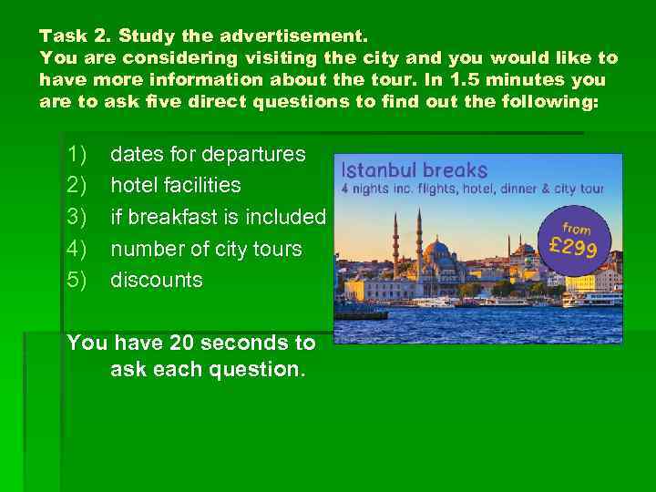 Task 2. Study the advertisement. You are considering visiting the city and you would