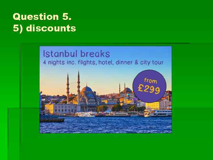 Question 5. 5) discounts 