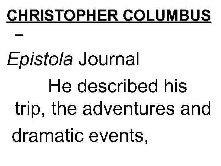 CHRISTOPHER COLUMBUS – Epistola Journal He described his trip, the adventures and dramatic events,