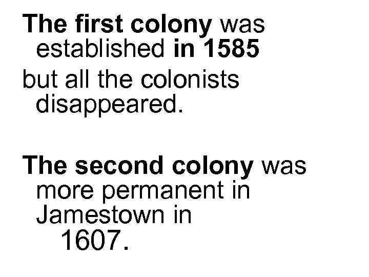 The first colony was established in 1585 but all the colonists disappeared. The second