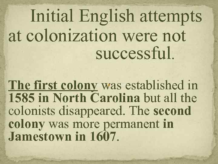 Initial English attempts at colonization were not successful. The first colony was established in