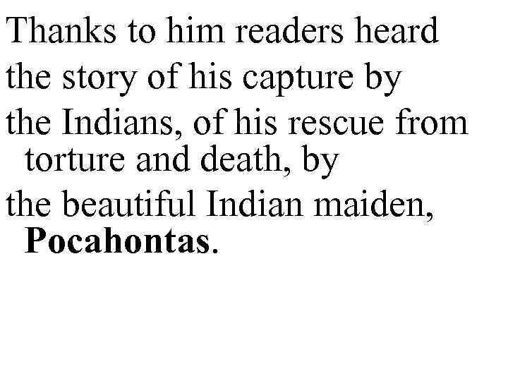 Thanks to him readers heard the story of his capture by the Indians, of