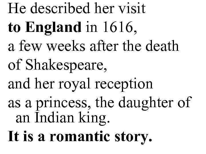 He described her visit to England in 1616, a few weeks after the death