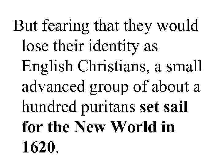 But fearing that they would lose their identity as English Christians, a small advanced