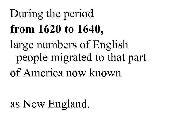 During the period from 1620 to 1640, large numbers of English people migrated to