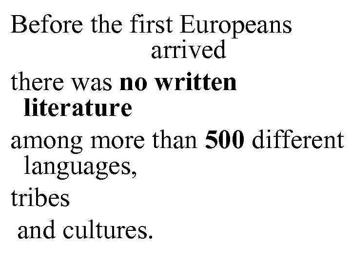 Before the first Europeans arrived there was no written literature among more than 500