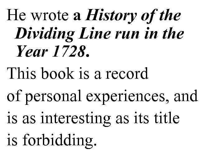 He wrote a History of the Dividing Line run in the Year 1728. This