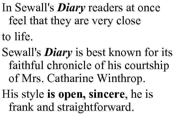 In Sewall's Diary readers at once feel that they are very close to life.