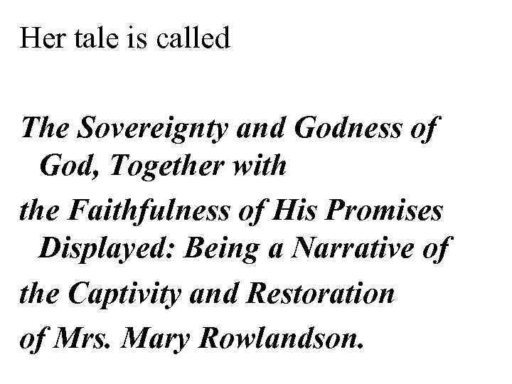 Her tale is called The Sovereignty and Godness of God, Together with the Faithfulness