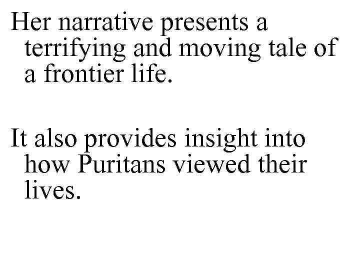 Her narrative presents a terrifying and moving tale of a frontier life. It also