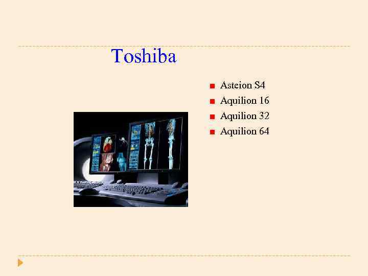 Toshiba Asteion S 4 Aquilion 16 Aquilion 32 Aquilion 64 