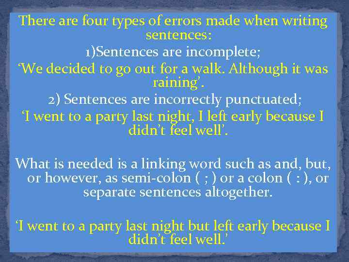 There are four types of errors made when writing sentences: 1)Sentences are incomplete; ‘We