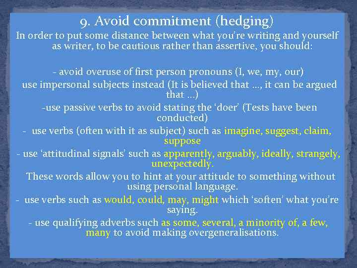 9. Avoid commitment (hedging) In order to put some distance between what you’re writing