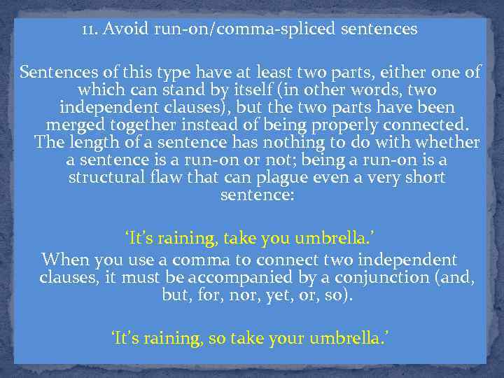 11. Avoid run-on/comma-spliced sentences Sentences of this type have at least two parts, either