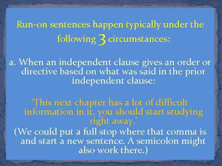 Run-on sentences happen typically under the 3 following circumstances: a. When an independent clause