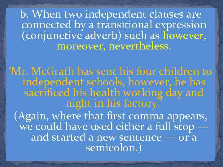 b. When two independent clauses are connected by a transitional expression (conjunctive adverb) such
