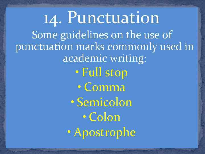 14. Punctuation Some guidelines on the use of punctuation marks commonly used in academic