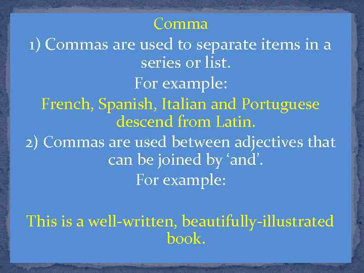 Comma 1) Commas are used to separate items in a series or list. For