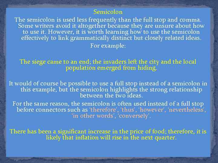 Semicolon The semicolon is used less frequently than the full stop and comma. Some