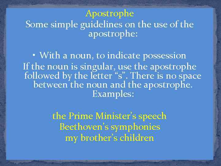 Apostrophe Some simple guidelines on the use of the apostrophe: • With a noun,