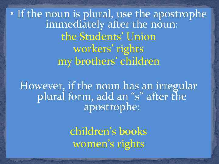  • If the noun is plural, use the apostrophe immediately after the noun: