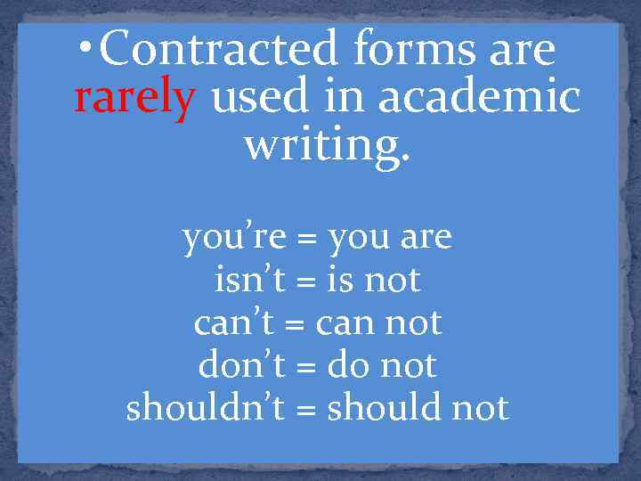  • Сontracted forms are rarely used in academic writing. you’re = you are