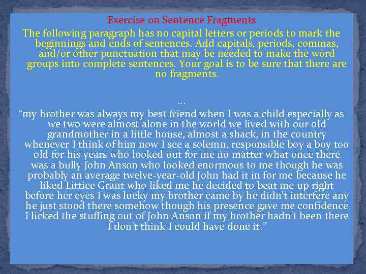 Exercise on Sentence Fragments The following paragraph has no capital letters or periods to