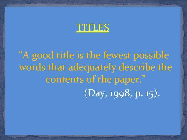 TITLES “A good title is the fewest possible words that adequately describe the contents