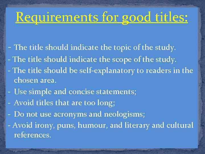 Requirements for good titles: - The title should indicate the topic of the study.