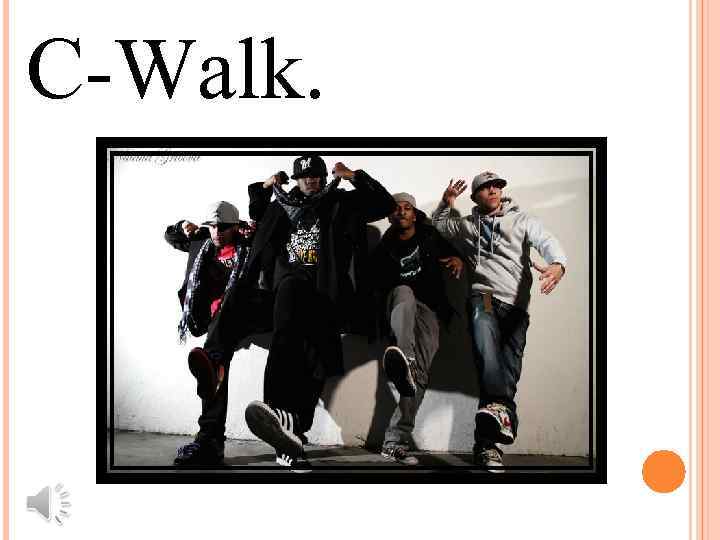 C-Walk. 