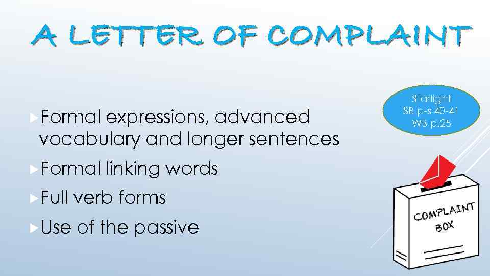 A LETTER OF COMPLAINT Formal expressions, advanced vocabulary and longer sentences Formal linking words