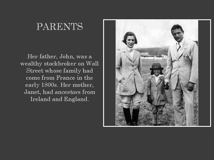 PARENTS Her father, John, was a wealthy stockbroker on Wall Street whose family had