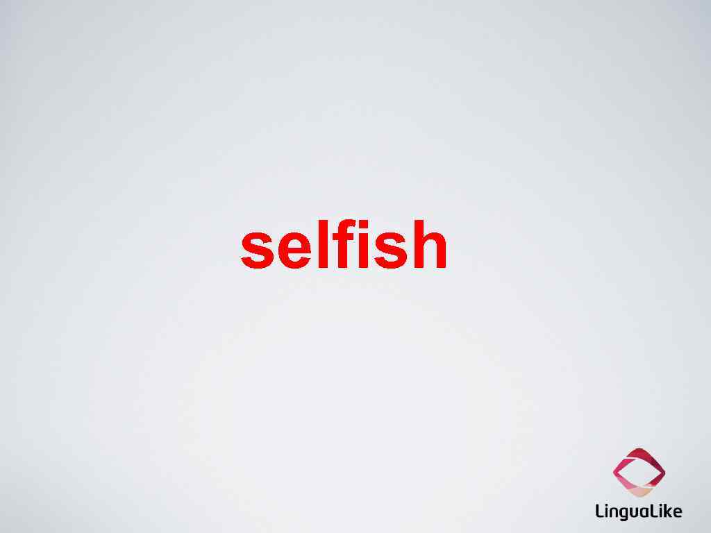 selfish 