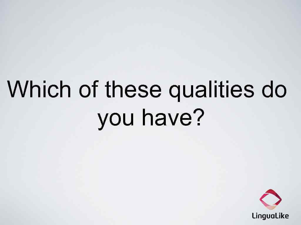 Which of these qualities do you have? 