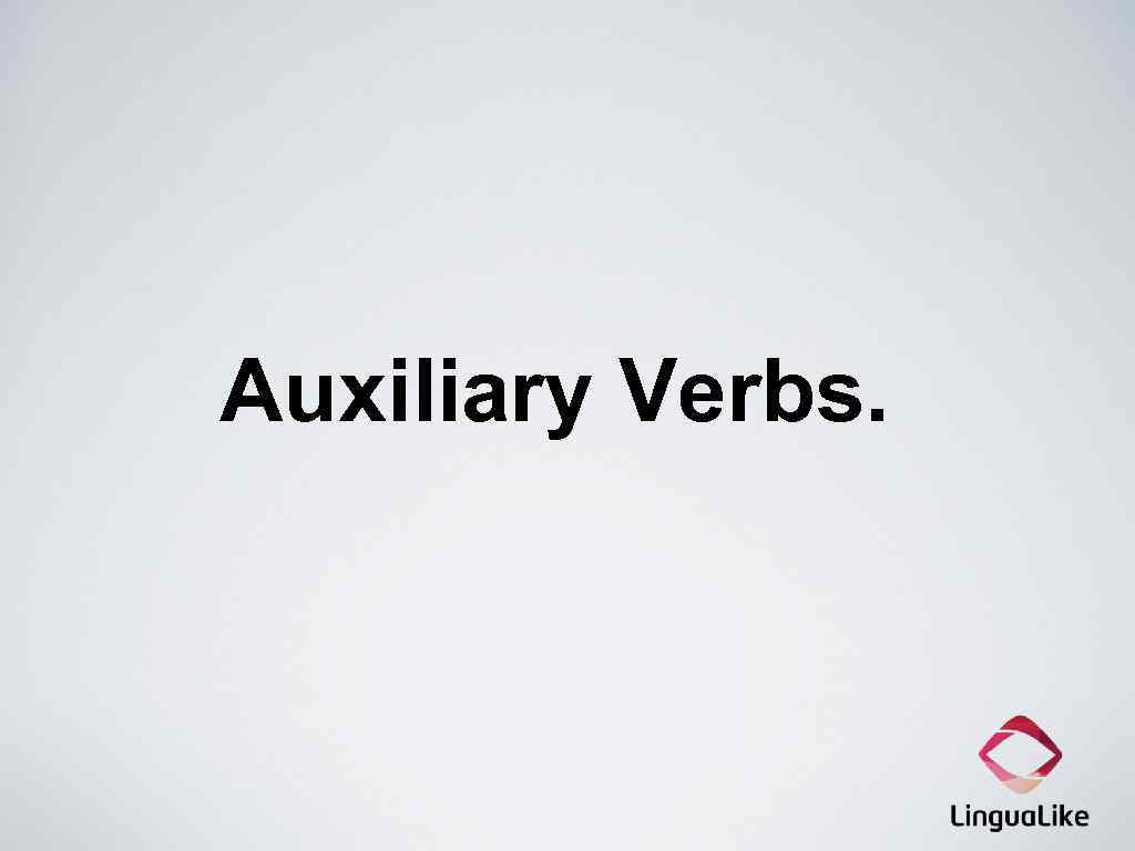 Auxiliary Verbs. 