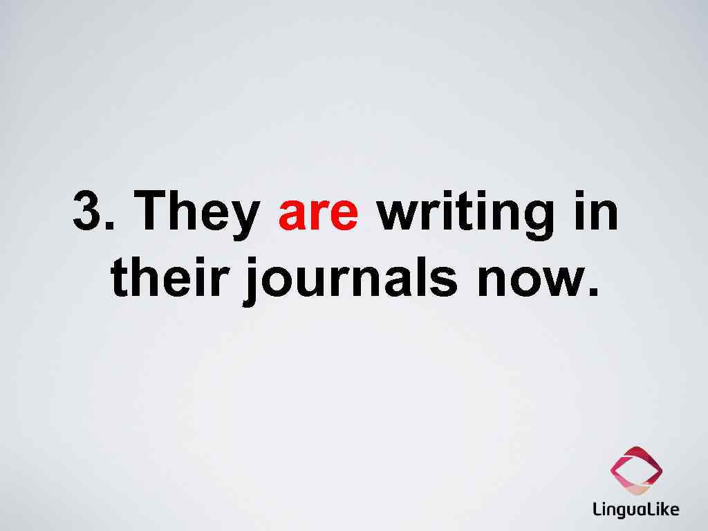 3. They are writing in their journals now. 