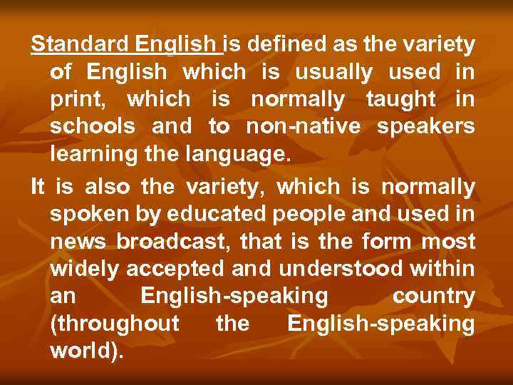 Standard English is defined as the variety of English which is usually used in