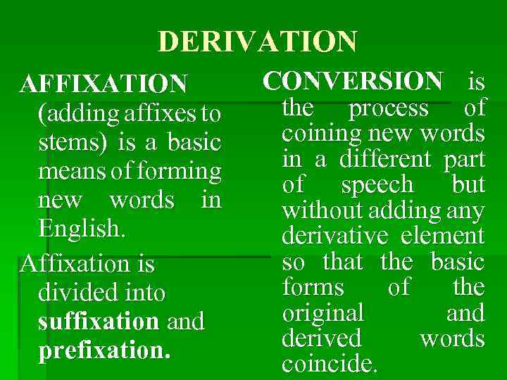 DERIVATION AFFIXATION (adding affixes to stems) is a basic means of forming new words