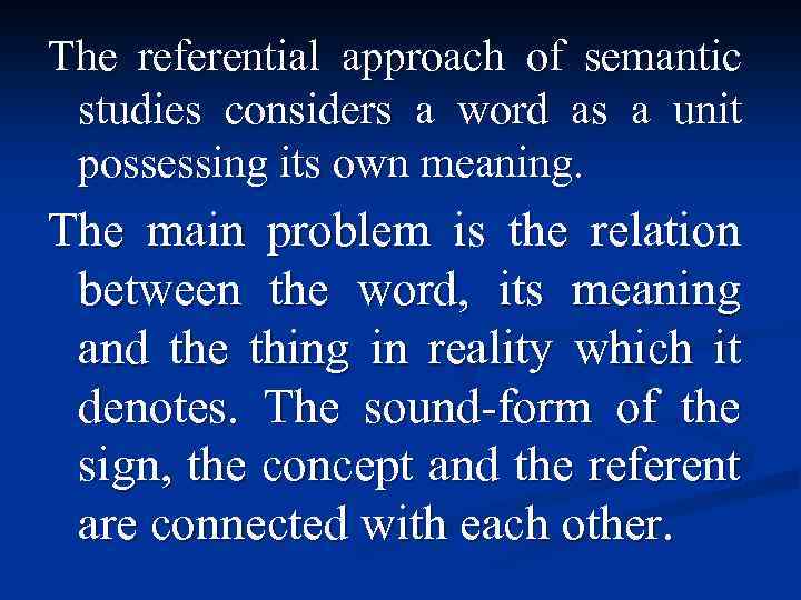 The referential approach of semantic studies considers a word as a unit possessing its