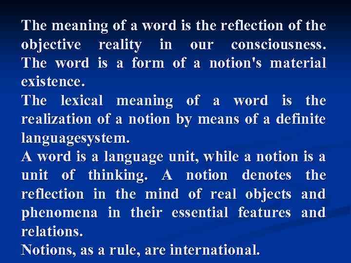 The meaning of a word is the reflection of the objective reality in our