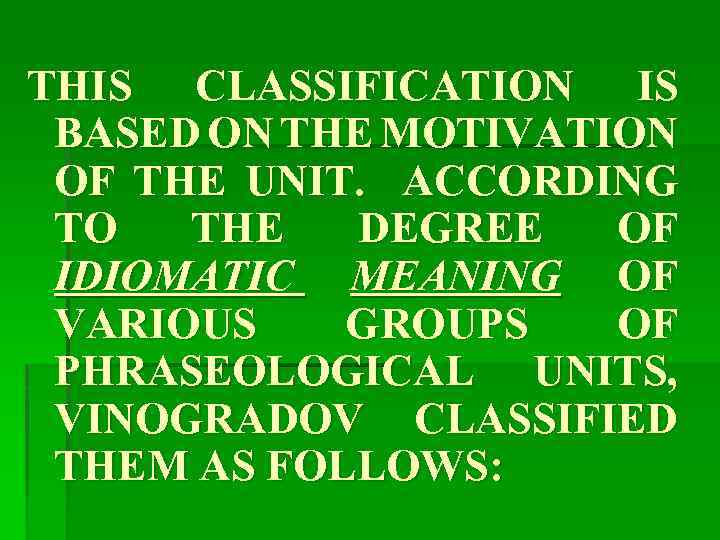 THIS CLASSIFICATION IS BASED ON THE MOTIVATION OF THE UNIT. ACCORDING TO THE DEGREE
