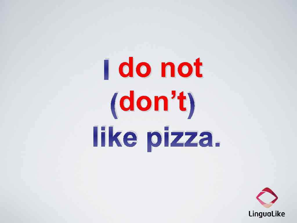 I do not don’t (don’t) like pizza. 