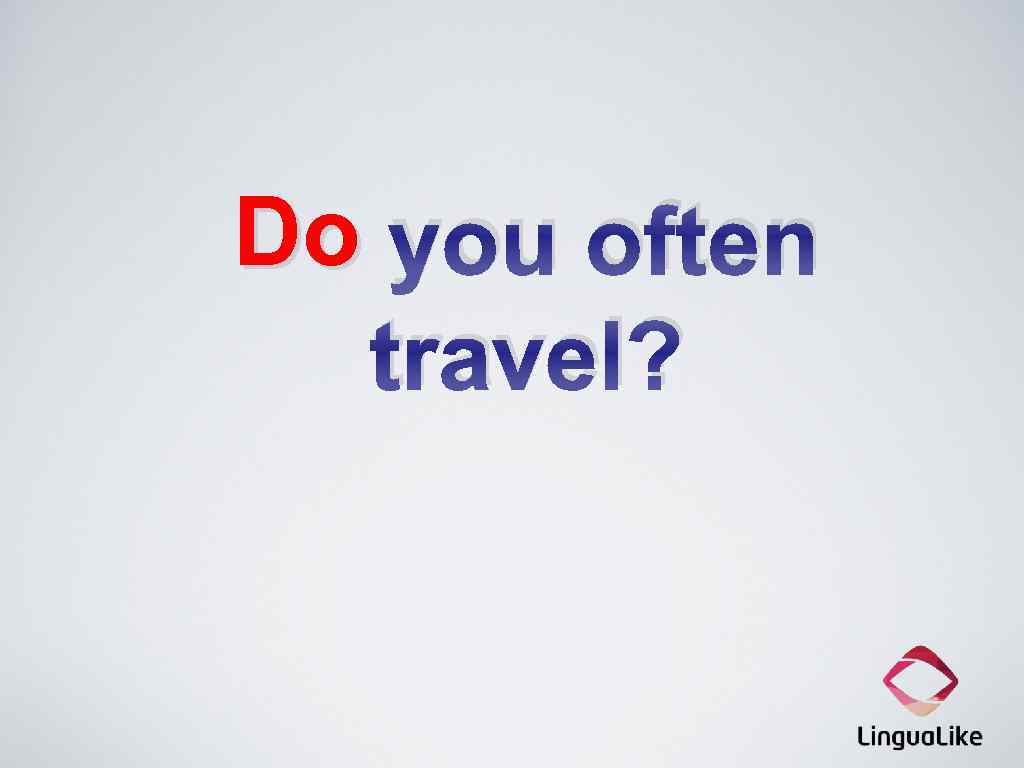 Do you often travel? 