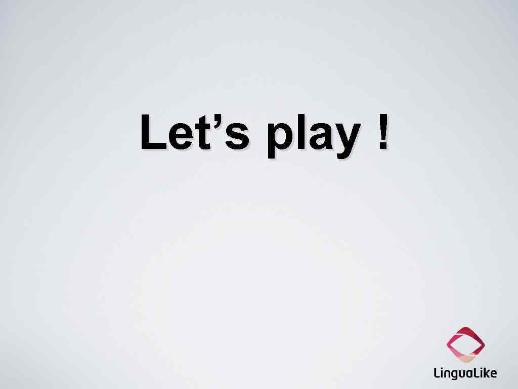 Let’s play ! 