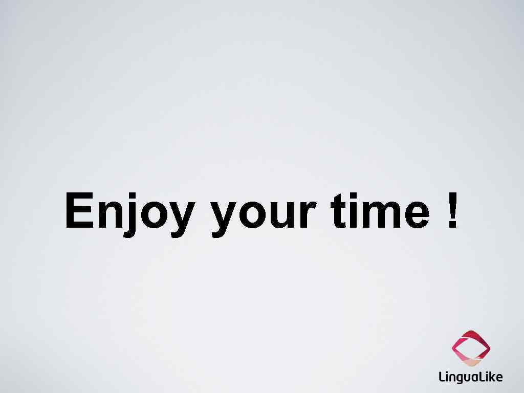 Enjoy your time ! 