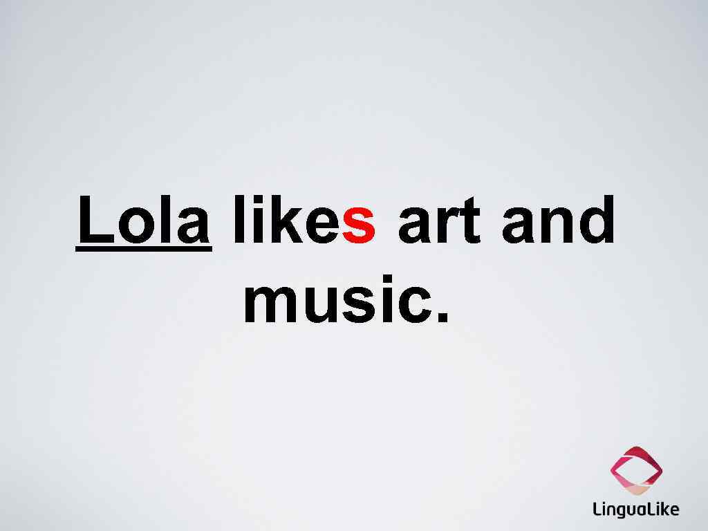 Lola likes art and music. 