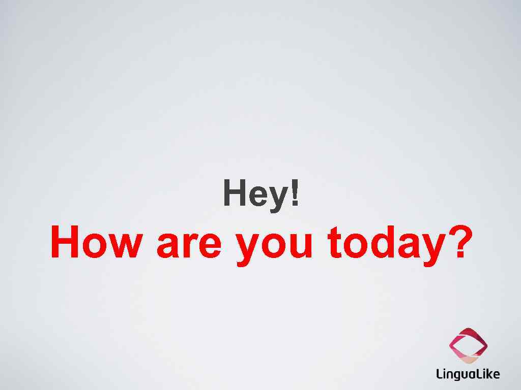 Hey! How are you today? 