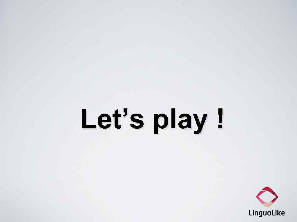 Let’s play ! 
