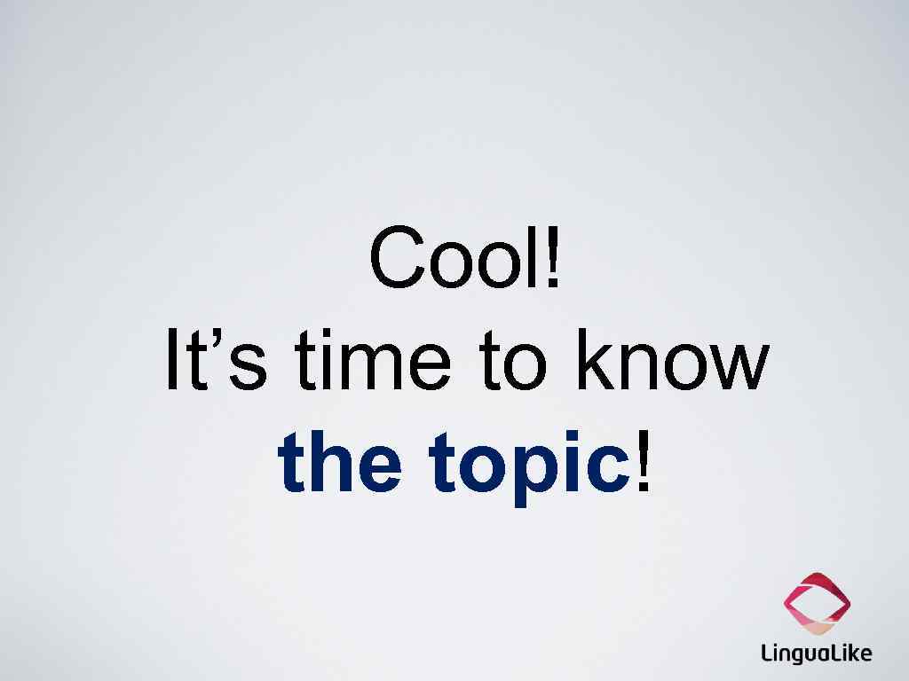 Cool! It’s time to know the topic! 